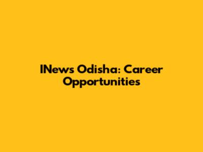INews Odisha: Career Opportunities