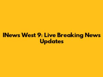 INews West 9: Live Breaking News Updates