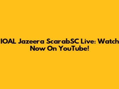 IOAL Jazeera ScarabSC Live: Watch Now On YouTube!