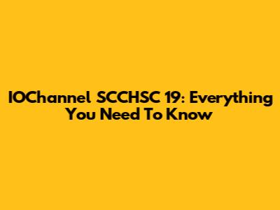 IOChannel SCCHSC 19: Everything You Need To Know