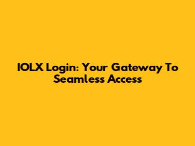 IOLX Login: Your Gateway To Seamless Access