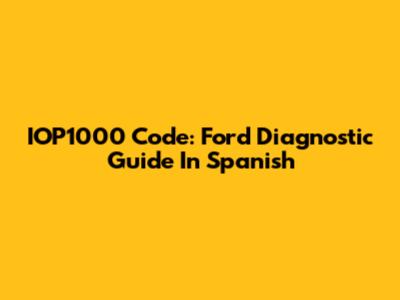 IOP1000 Code: Ford Diagnostic Guide In Spanish