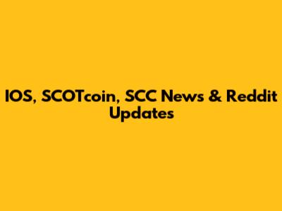 IOS, SCOTcoin, SCC News & Reddit Updates