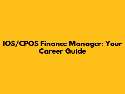 IOS/CPOS Finance Manager: Your Career Guide