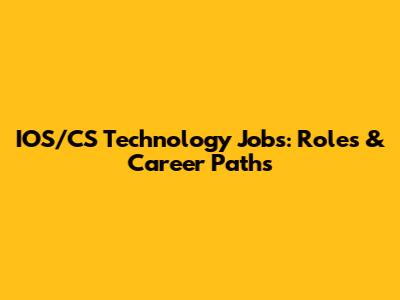 IOS/CS Technology Jobs: Roles & Career Paths