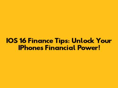IOS 16 Finance Tips: Unlock Your IPhone's Financial Power!