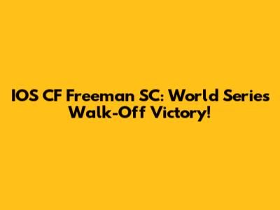 IOS CF Freeman SC: World Series Walk-Off Victory!