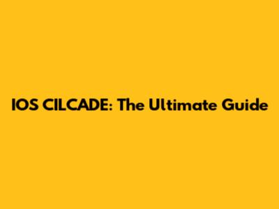 IOS CILCADE: The Ultimate Guide