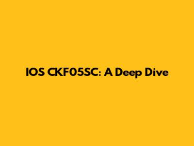 IOS CKF05SC: A Deep Dive