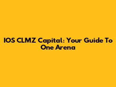IOS CLMZ Capital: Your Guide To One Arena