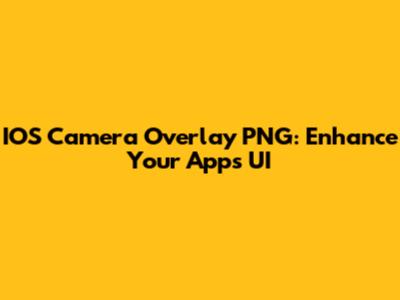 IOS Camera Overlay PNG: Enhance Your App's UI