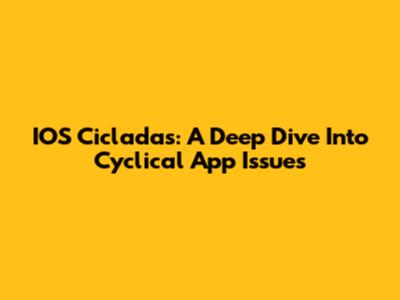 IOS Cicladas: A Deep Dive Into Cyclical App Issues