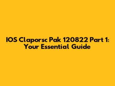 IOS Claporsc Pak 120822 Part 1: Your Essential Guide