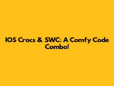 IOS Crocs & SWC: A Comfy Code Combo!