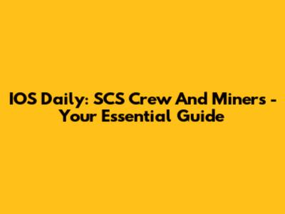 IOS Daily: SCS Crew And Miners - Your Essential Guide