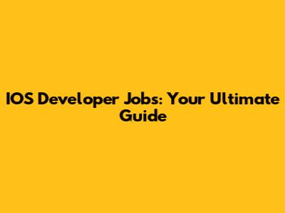 IOS Developer Jobs: Your Ultimate Guide