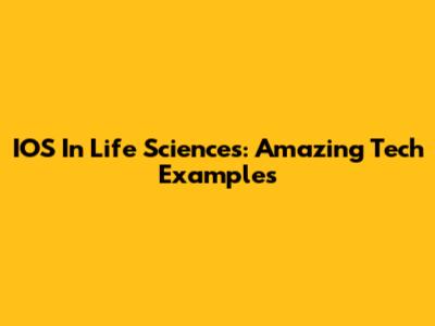 IOS In Life Sciences: Amazing Tech Examples