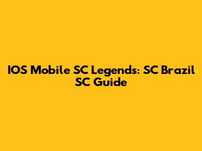 IOS Mobile SC Legends: SC Brazil SC Guide