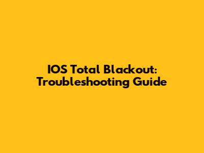 IOS Total Blackout: Troubleshooting Guide