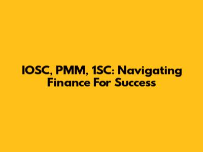 IOSC, PMM, 1SC: Navigating Finance For Success