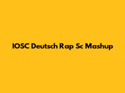 IOSC Deutsch Rap Sc Mashup