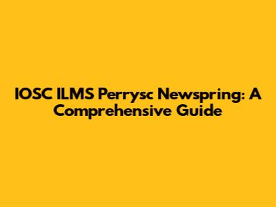 IOSC ILMS Perrysc Newspring: A Comprehensive Guide