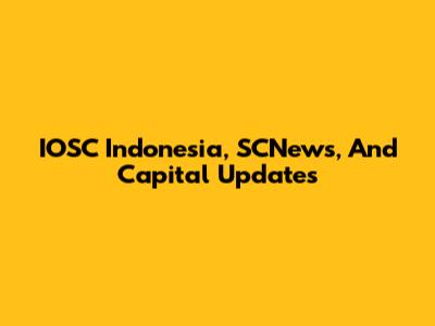 IOSC Indonesia, SCNews, And Capital Updates