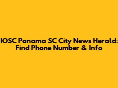 IOSC Panama SC City News Herald: Find Phone Number & Info