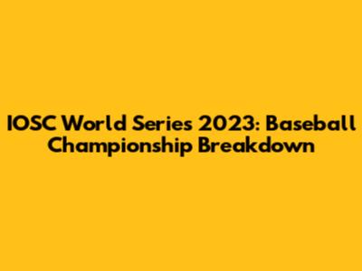 IOSC World Series 2023: Baseball Championship Breakdown