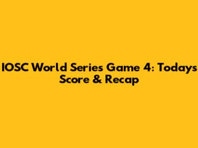IOSC World Series Game 4: Today's Score & Recap