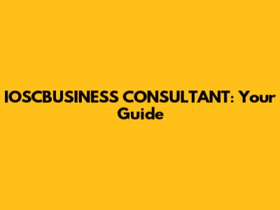 IOSCBUSINESS CONSULTANT: Your Guide