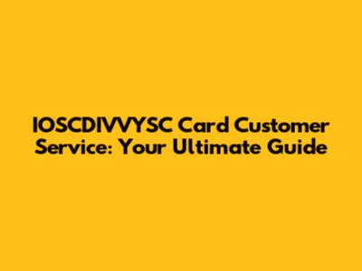IOSCDIVVYSC Card Customer Service: Your Ultimate Guide