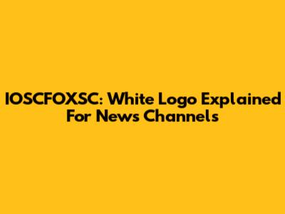 IOSCFOXSC: White Logo Explained For News Channels
