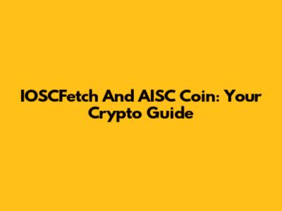 IOSCFetch And AISC Coin: Your Crypto Guide