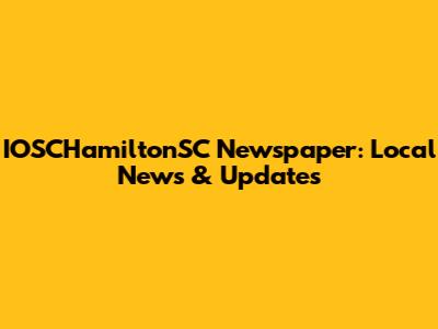 IOSCHamiltonSC Newspaper: Local News & Updates
