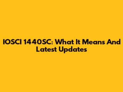 IOSCI 1440SC: What It Means And Latest Updates