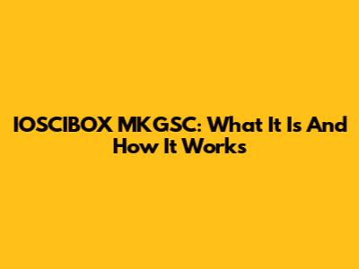 IOSCIBOX MKGSC: What It Is And How It Works