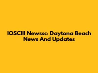 IOSCIII Newssc: Daytona Beach News And Updates