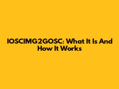 IOSCIMG2GOSC: What It Is And How It Works