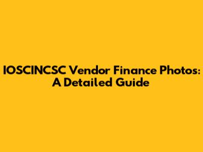 IOSCINCSC Vendor Finance Photos: A Detailed Guide
