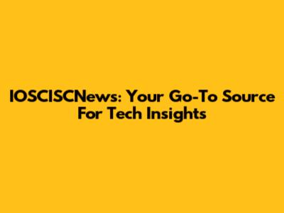 IOSCISCNews: Your Go-To Source For Tech Insights