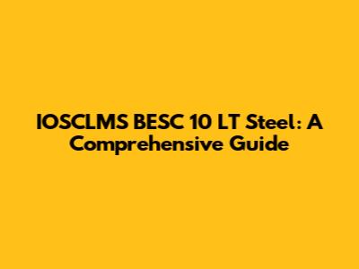 IOSCLMS BESC 10 LT Steel: A Comprehensive Guide