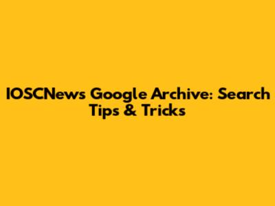 IOSCNews Google Archive: Search Tips & Tricks