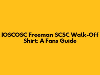 IOSCOSC Freeman SCSC Walk-Off Shirt: A Fan's Guide