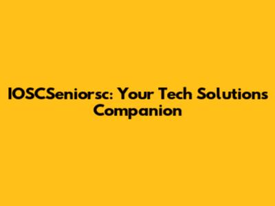 IOSCSeniorsc: Your Tech Solutions Companion