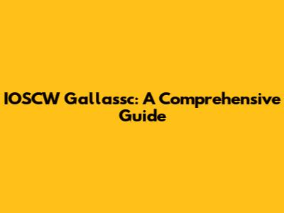 IOSCW Gallassc: A Comprehensive Guide