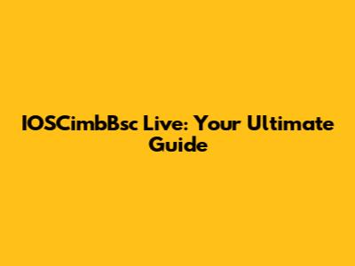 IOSCimbBsc Live: Your Ultimate Guide