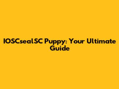 IOSCsealSC Puppy: Your Ultimate Guide