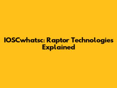 IOSCwhatsc: Raptor Technologies Explained