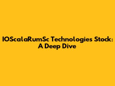 IOScalaRumSc Technologies Stock: A Deep Dive